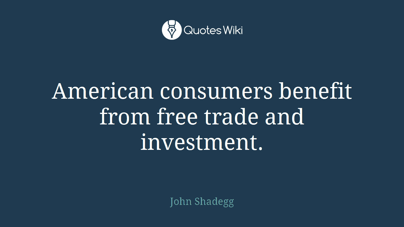 American consumers benefit from free trade and investment.