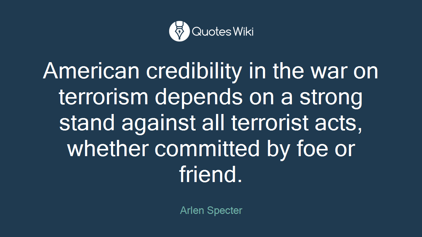 American credibility in the war on terrorism depends on a strong stand against all terrorist acts, whether committed by foe or friend.