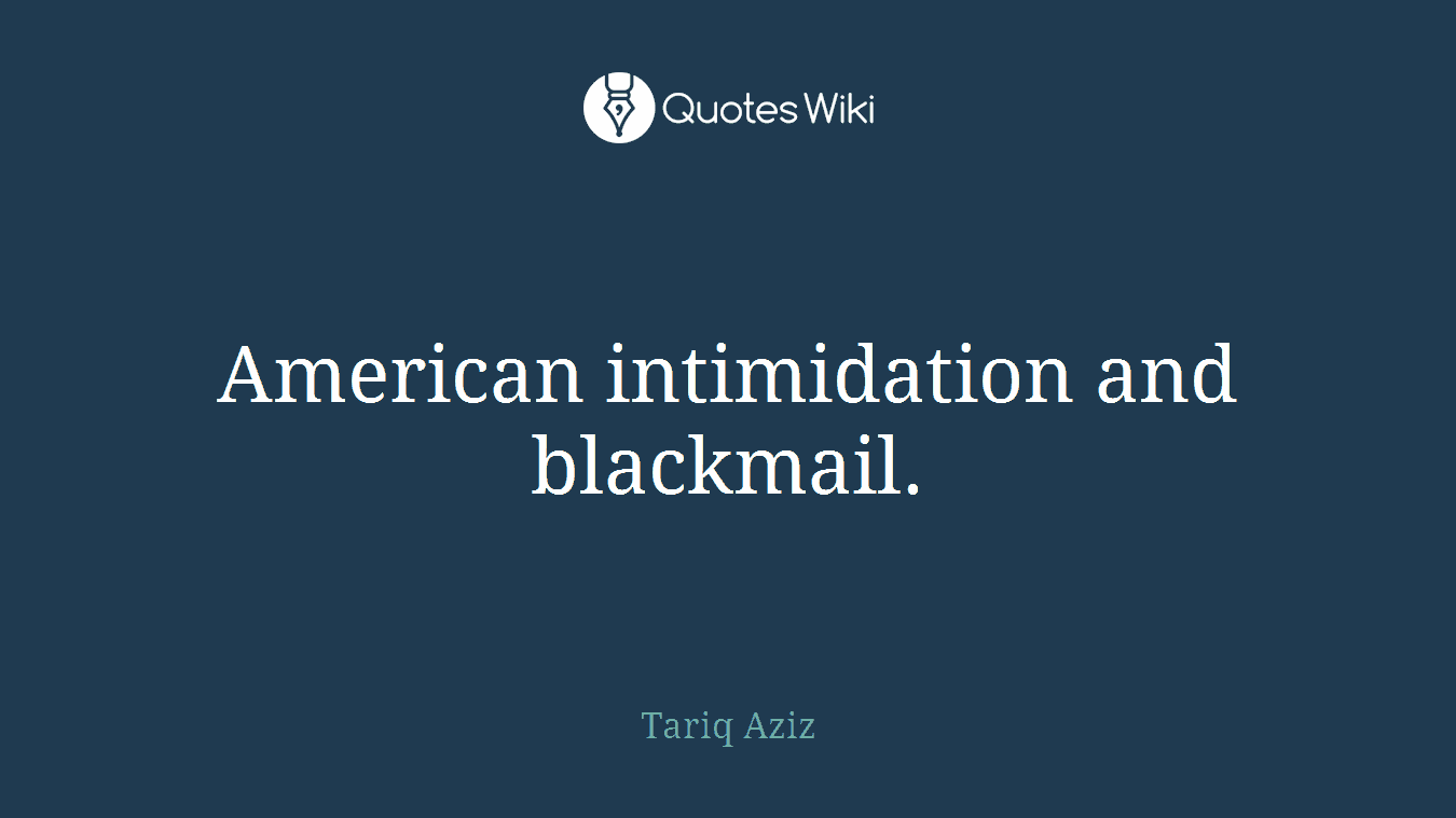 American intimidation and blackmail.