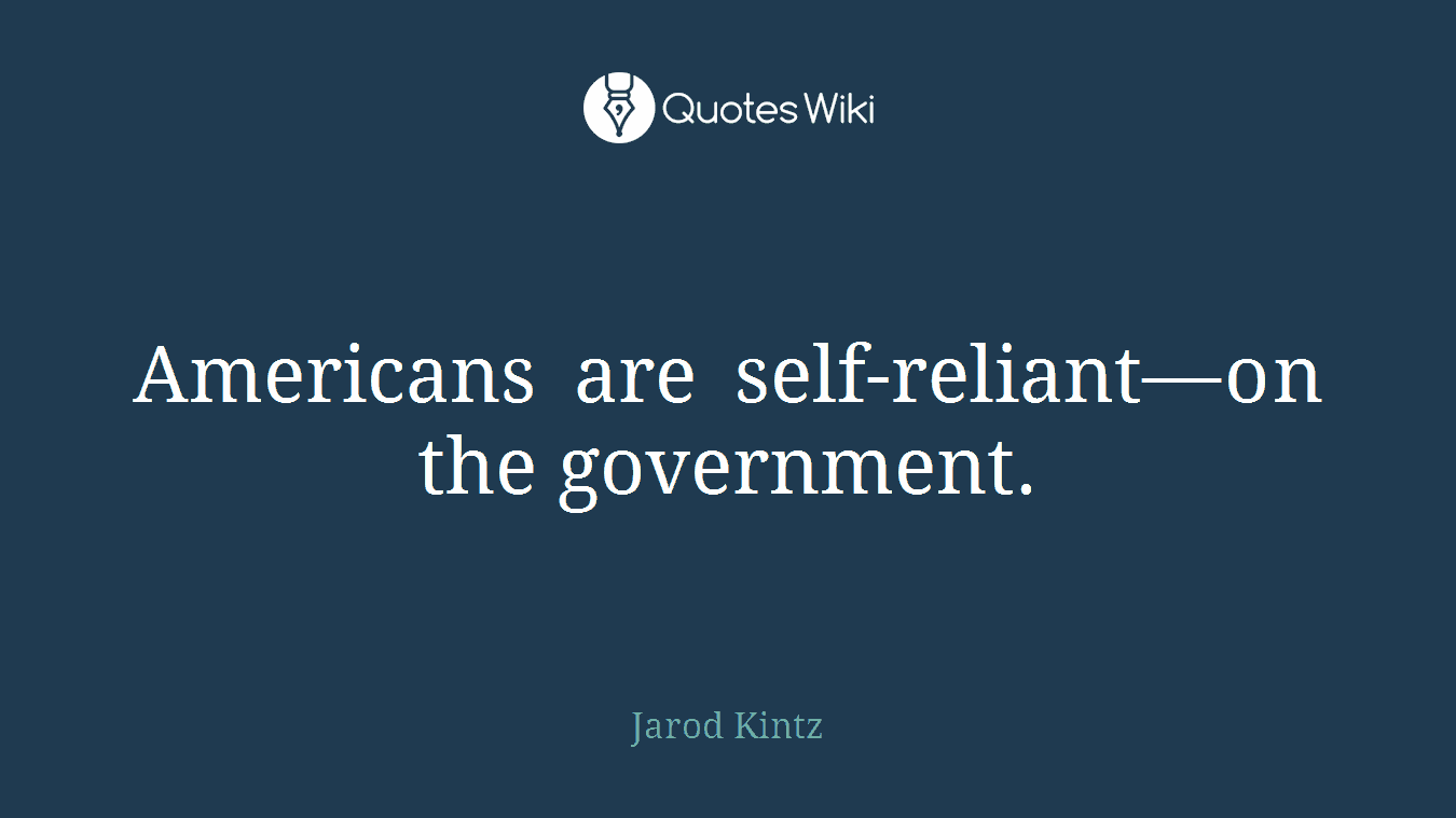 Americans are self-reliant—on the government.