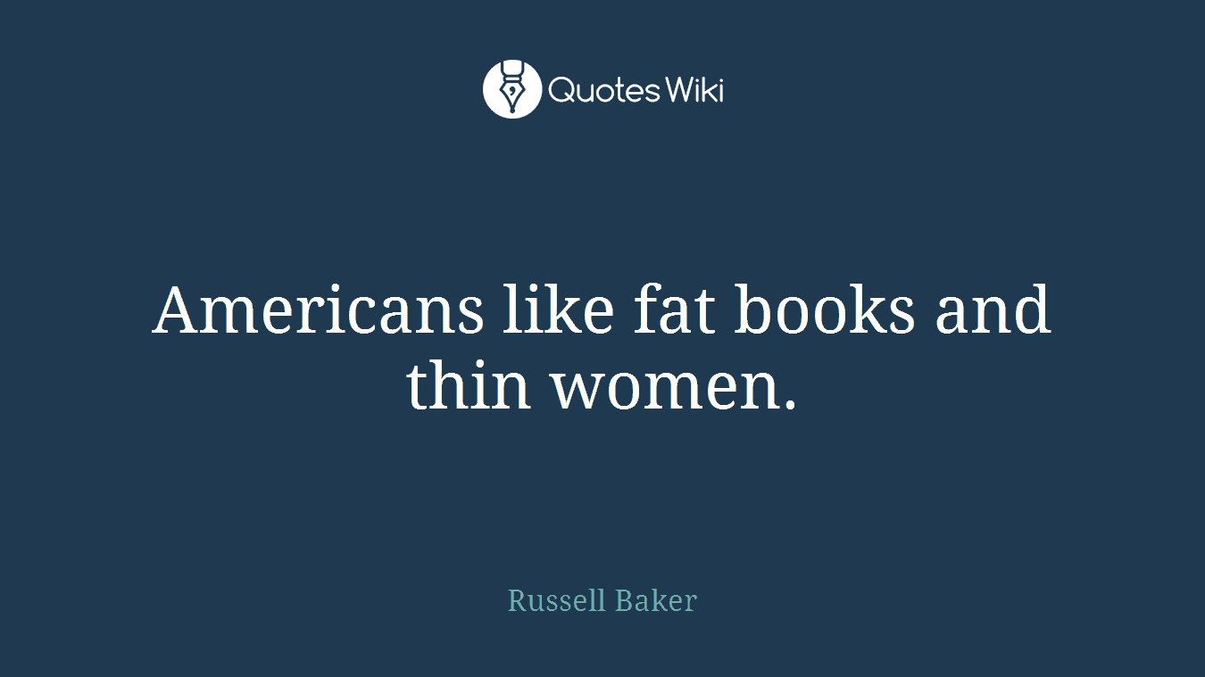 Americans like fat books and thin women.