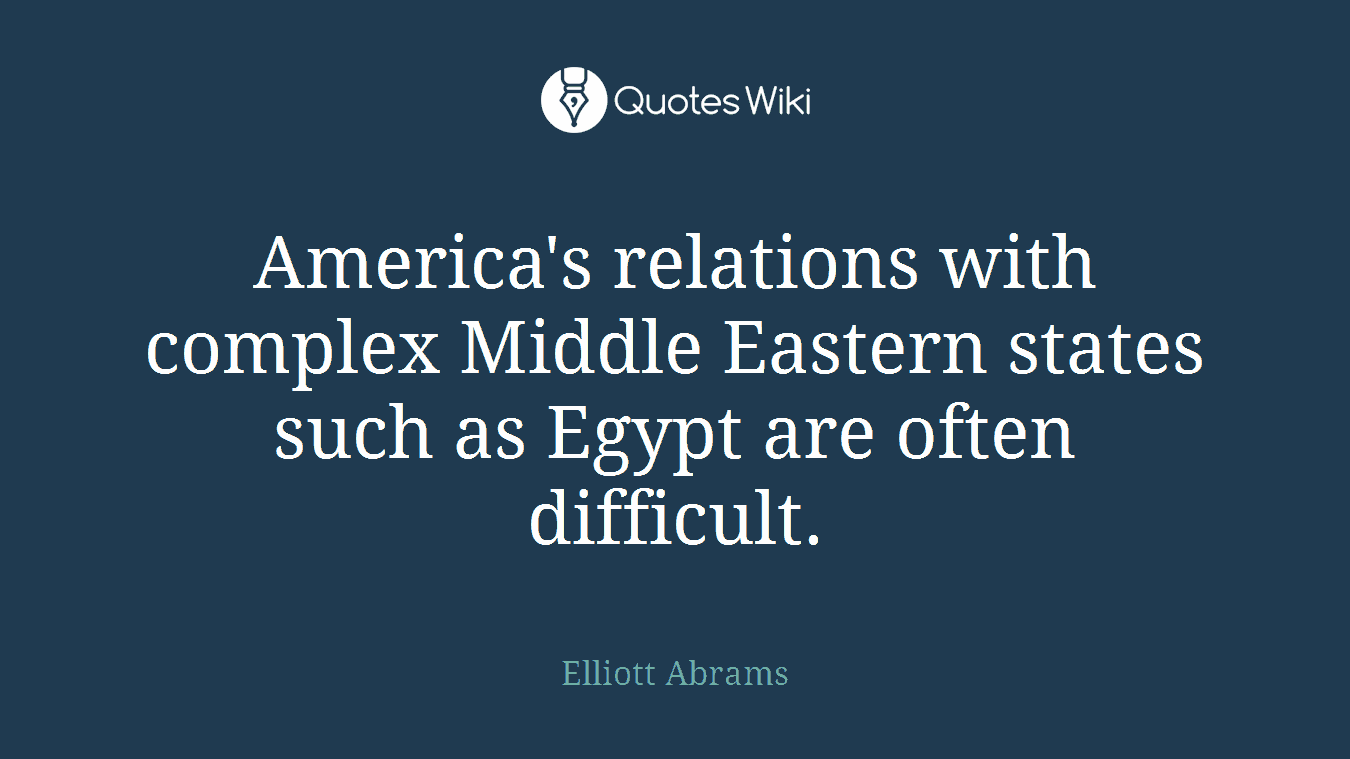 America's relations with complex Middle Eastern states such as Egypt are often difficult.