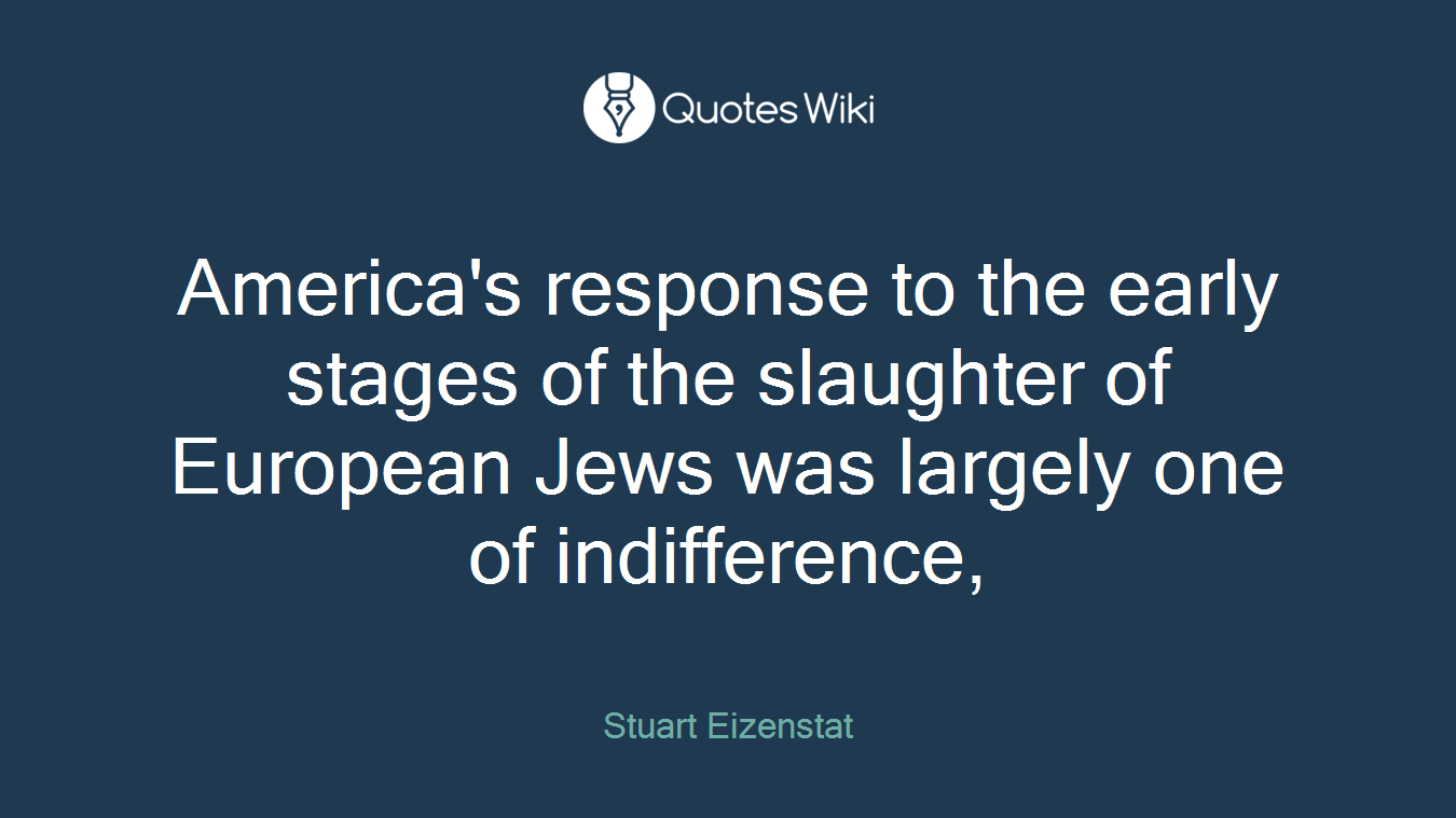 America's response to the early stages of the slaughter of European Jews was largely one of indifference,