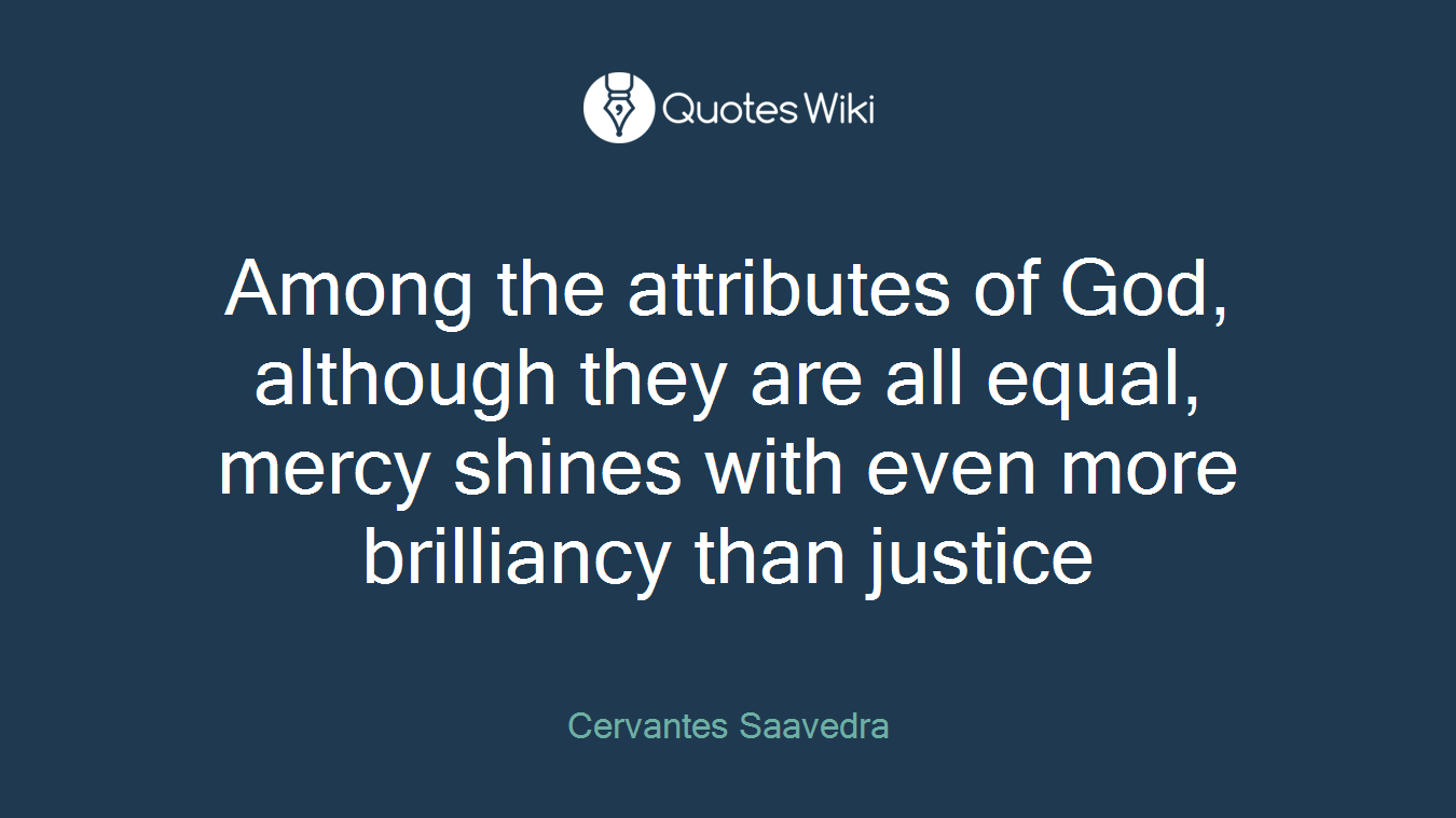 Among the attributes of God, although they are all equal, mercy shines with even more brilliancy than justice