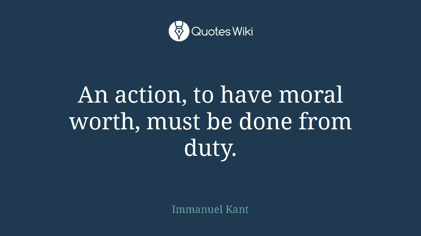 An action, to have moral worth, must be done from duty.