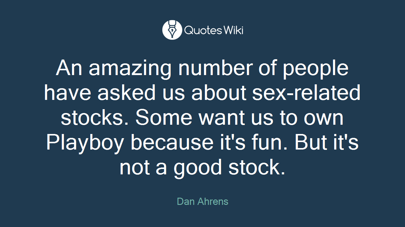 An amazing number of people have asked us about sex-related stocks. Some want us to own Playboy because it's fun. But it's not a good stock.