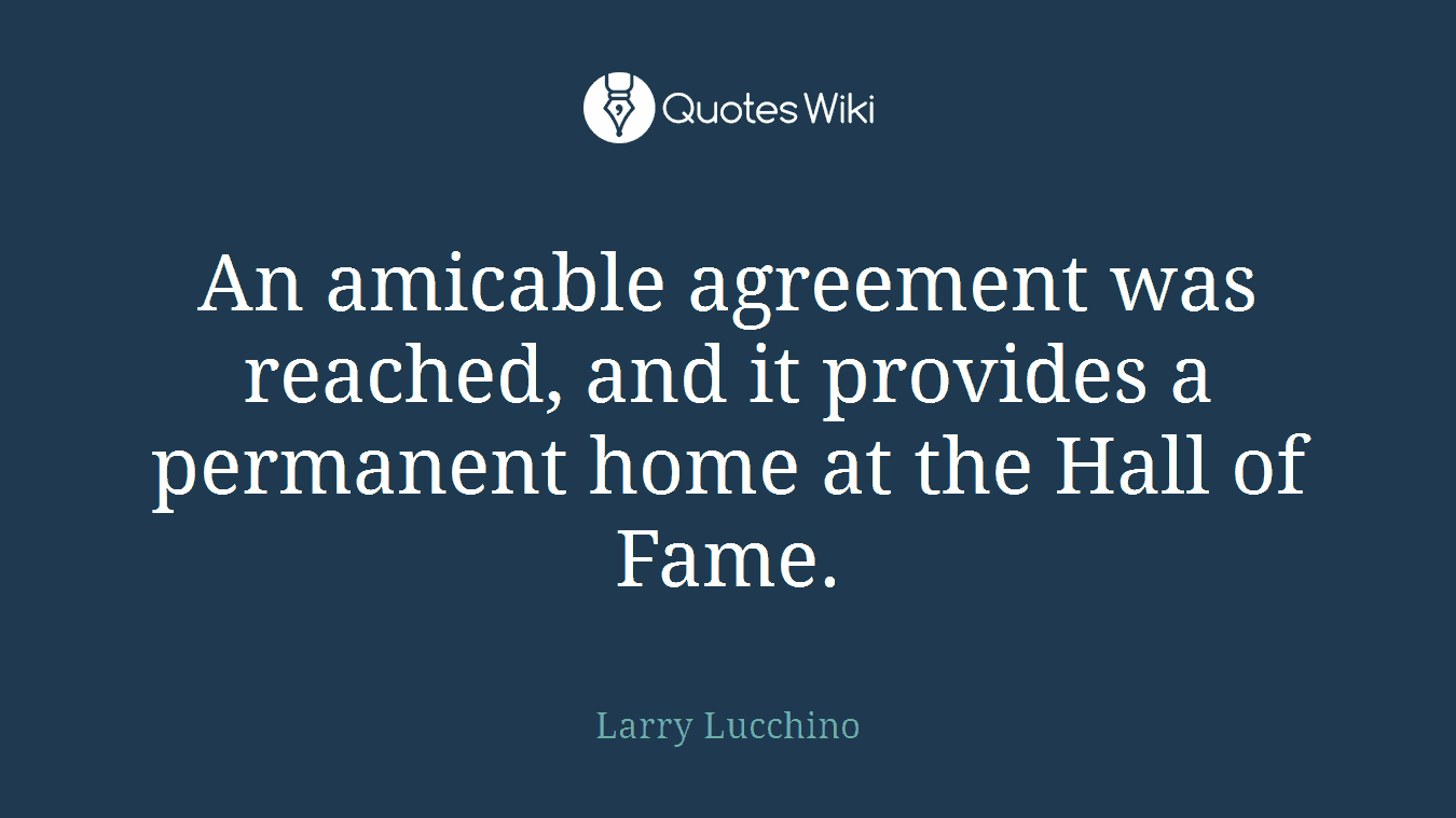 An amicable agreement was reached, and it provides a permanent home at the Hall of Fame.