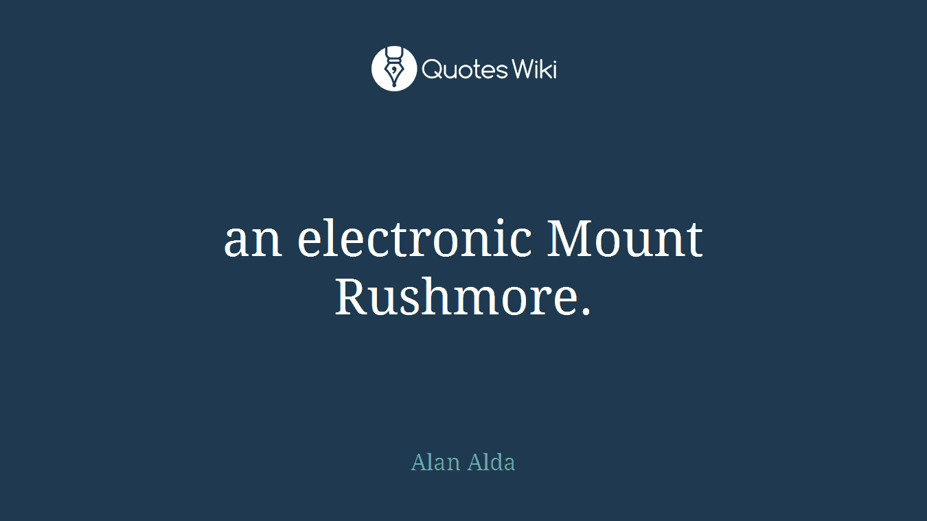 an electronic Mount Rushmore.
