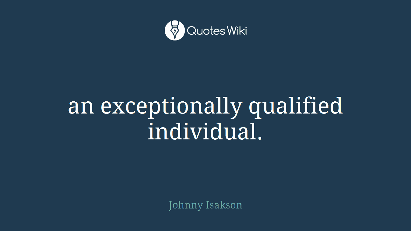 an exceptionally qualified individual.