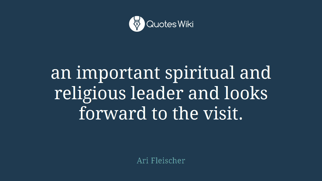 an important spiritual and religious leader and looks forward to the visit.