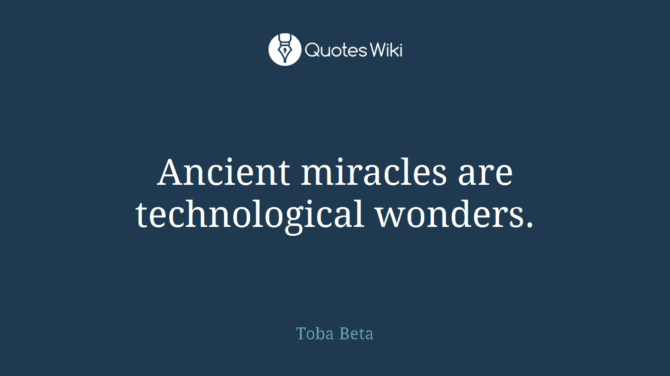 Ancient miracles are technological wonders.