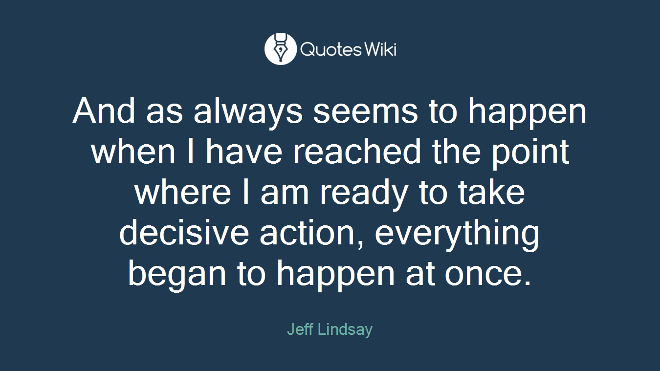 And as always seems to happen when I have reached the point where I am ready to take decisive action, everything began to happen at once.