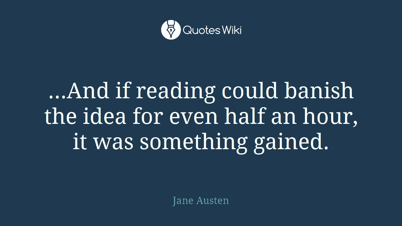 ...And if reading could banish the idea for even half an hour, it was something gained.