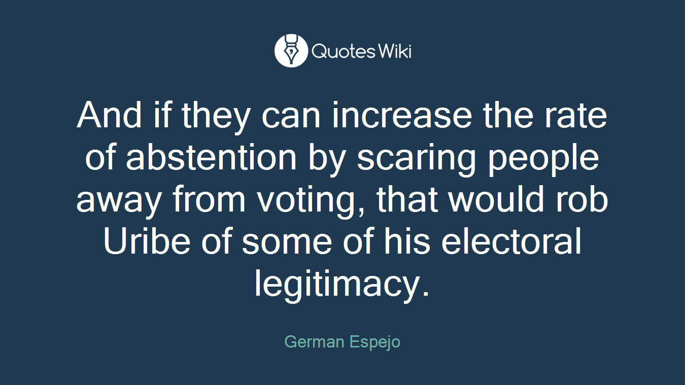 And if they can increase the rate of abstention by scaring people away from voting, that would rob Uribe of some of his electoral legitimacy.