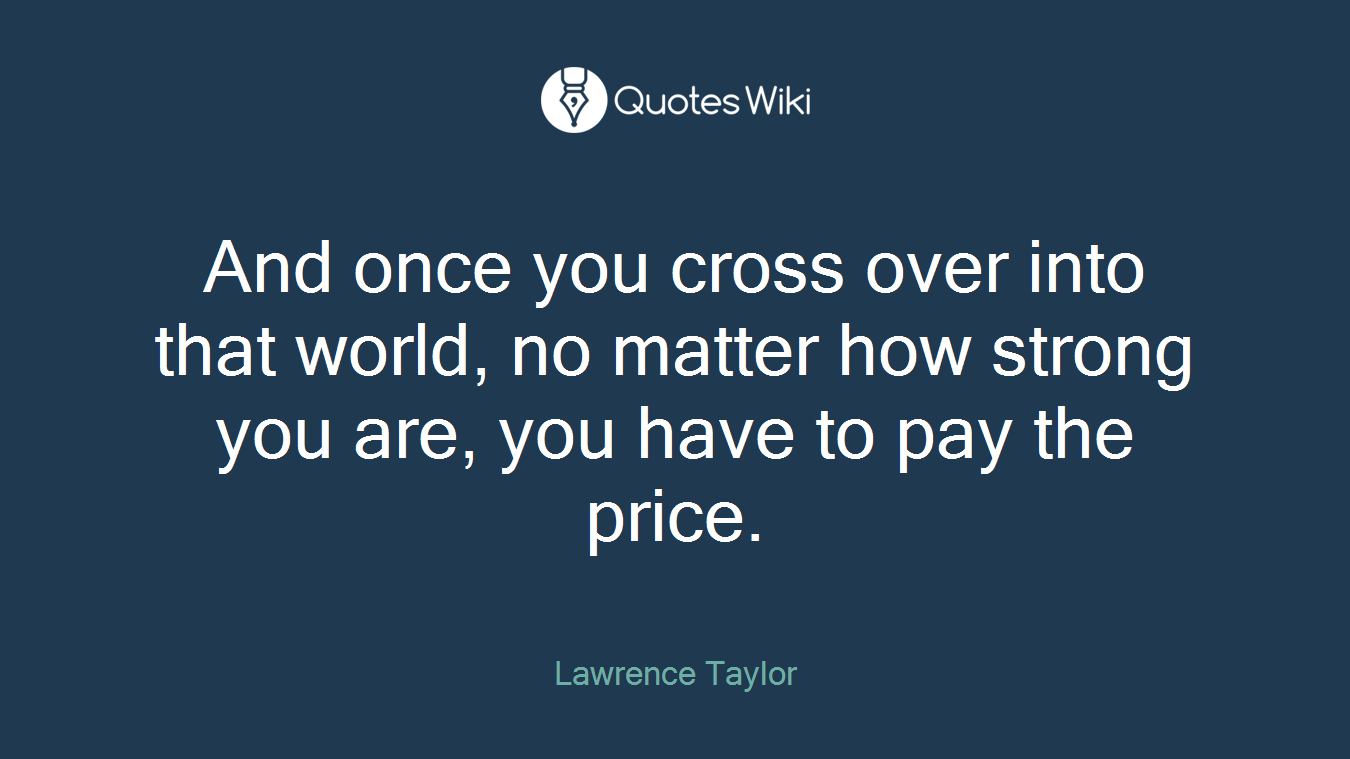 And once you cross over into that world, no matter how strong you are, you have to pay the price.