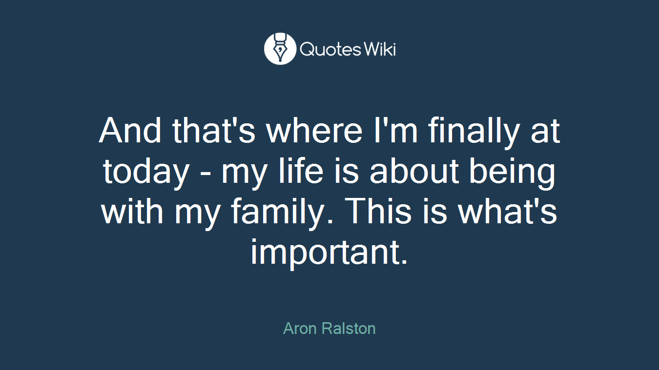 And that's where I'm finally at today - my life is about being with my family. This is what's important.