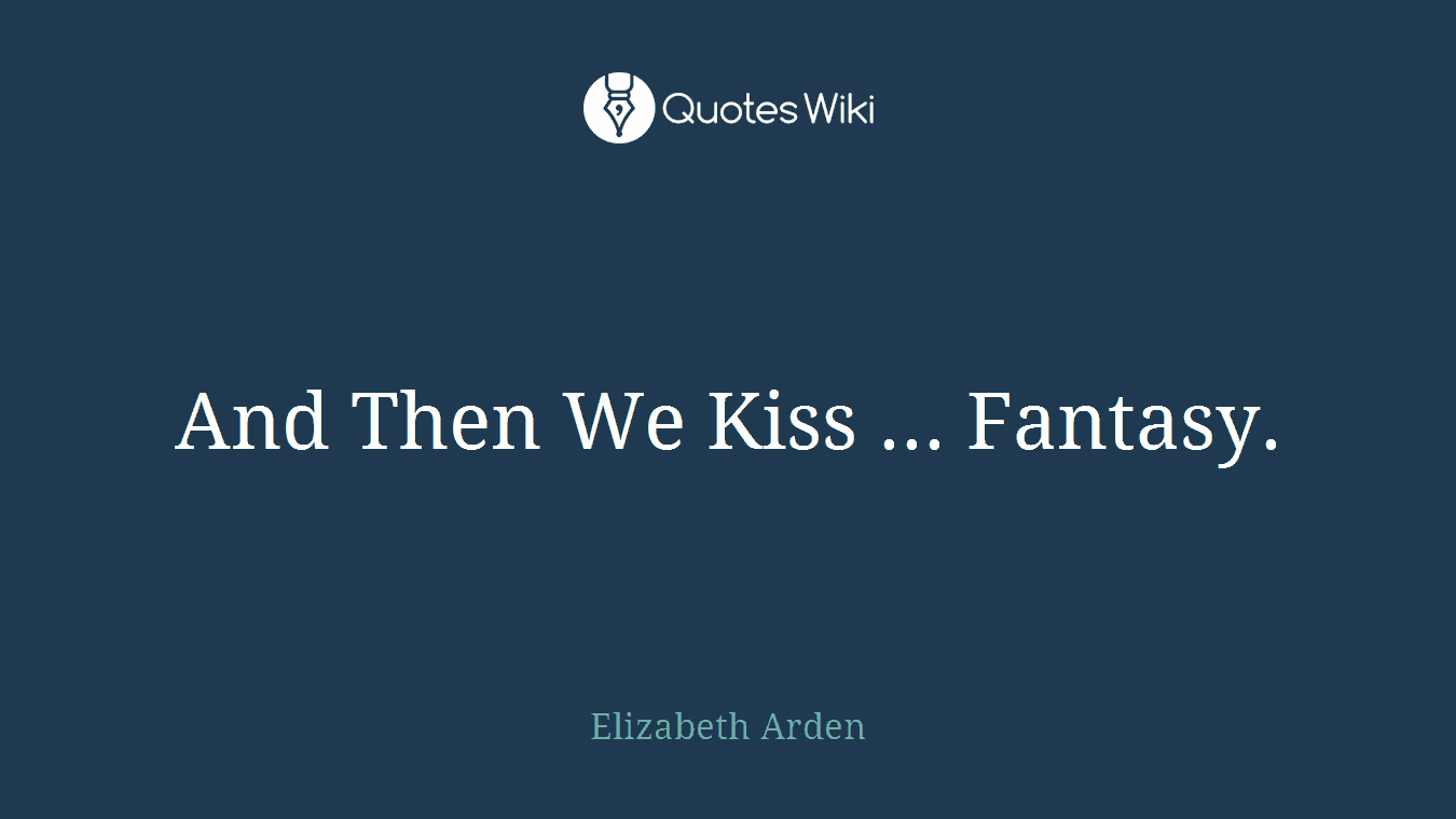 And Then We Kiss ... Fantasy.