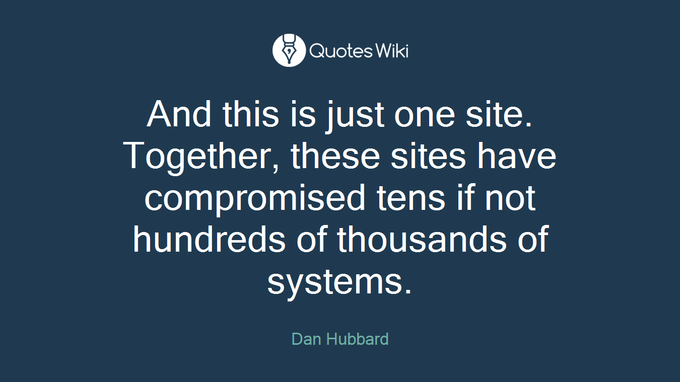 And this is just one site. Together, these sites have compromised tens if not hundreds of thousands of systems.