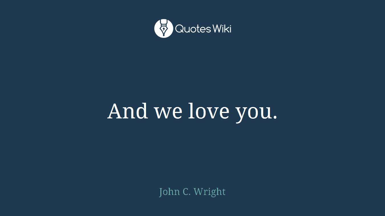 And we love you.