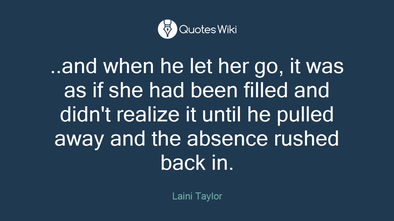 ..and when he let her go, it was as if she had been filled and didn't realize it until he pulled away and the absence rushed back in.