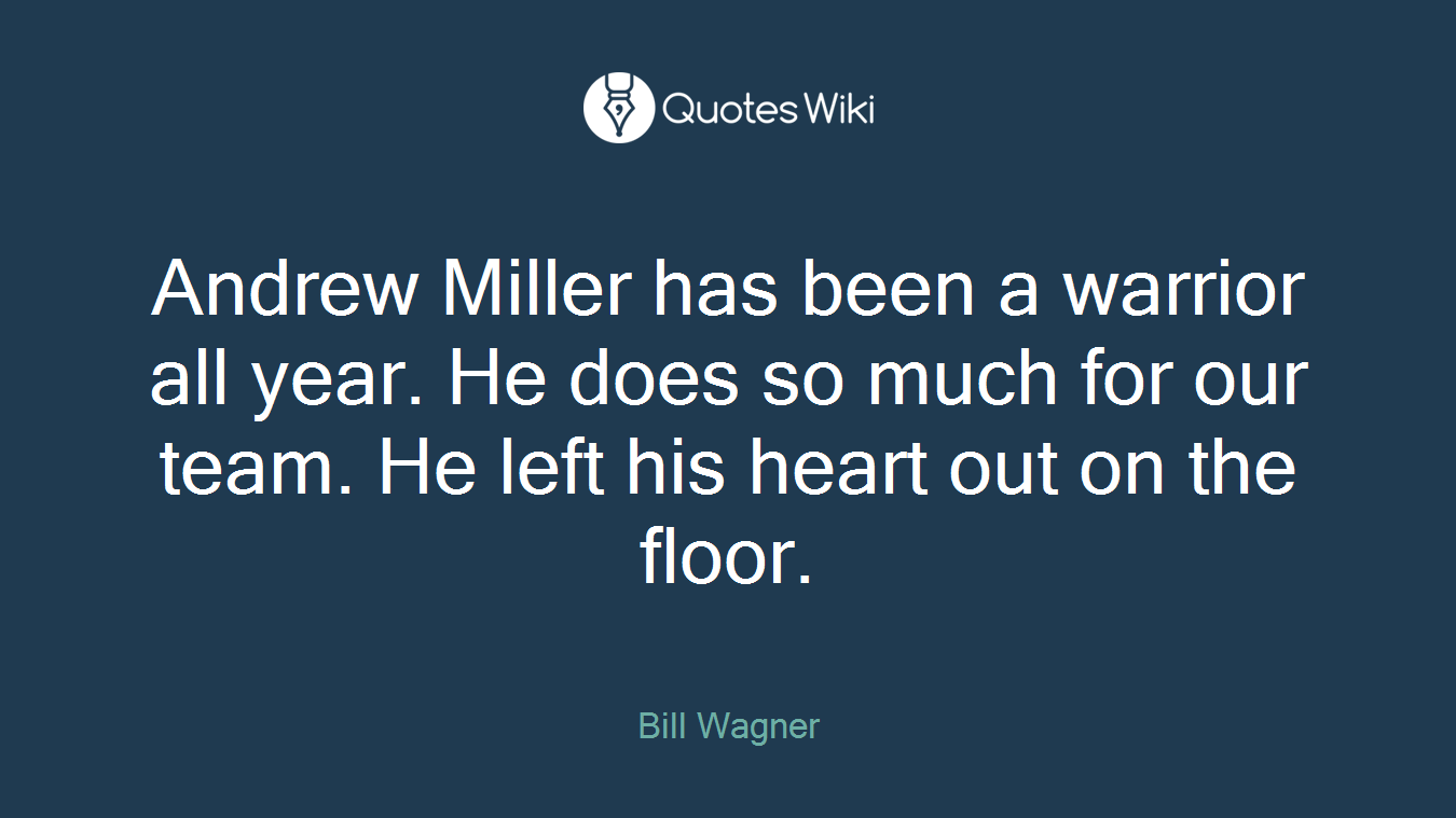 Andrew Miller has been a warrior all year. He does so much for our team. He left his heart out on the floor.
