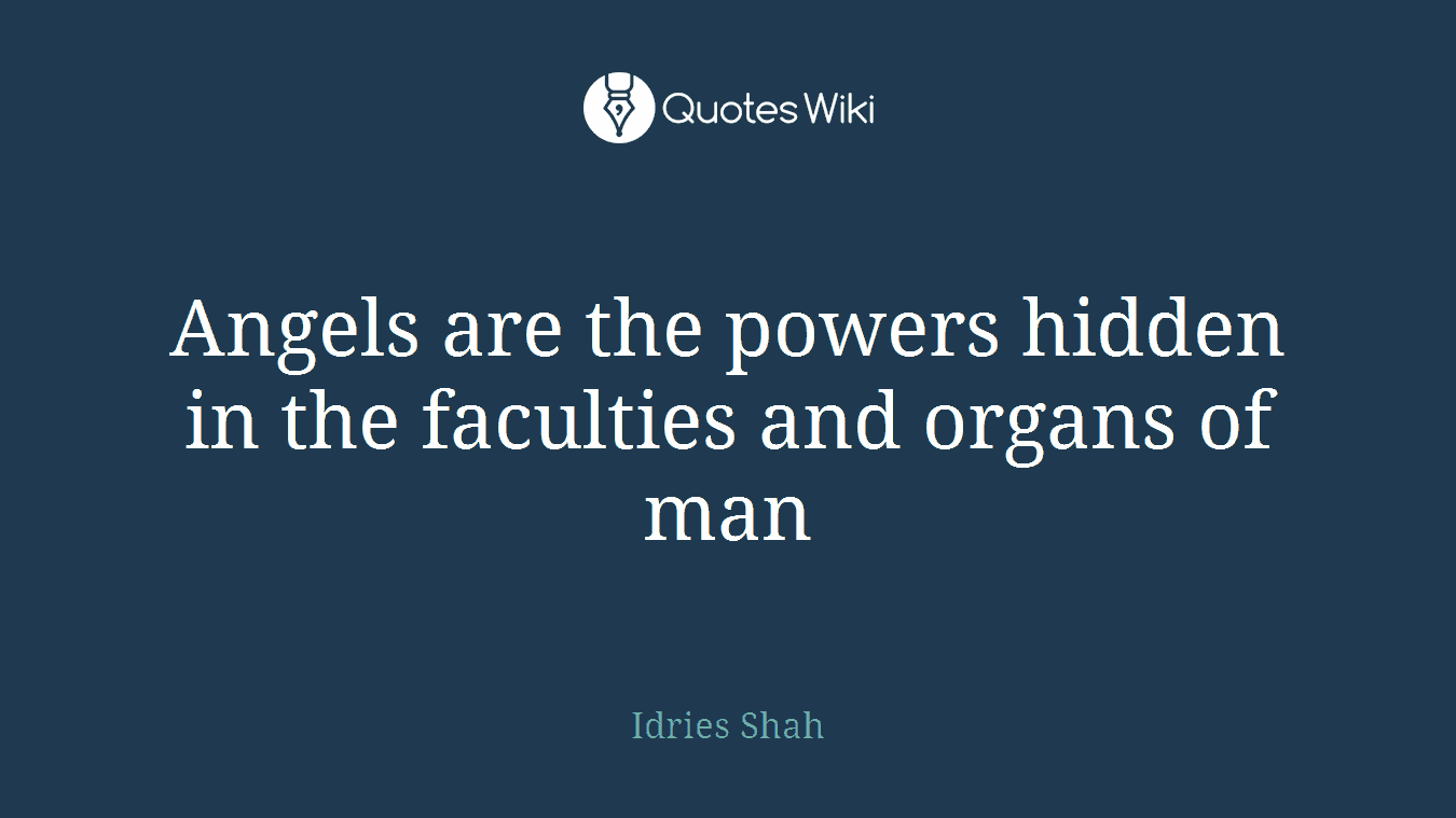 Angels are the powers hidden in the faculties and organs of man