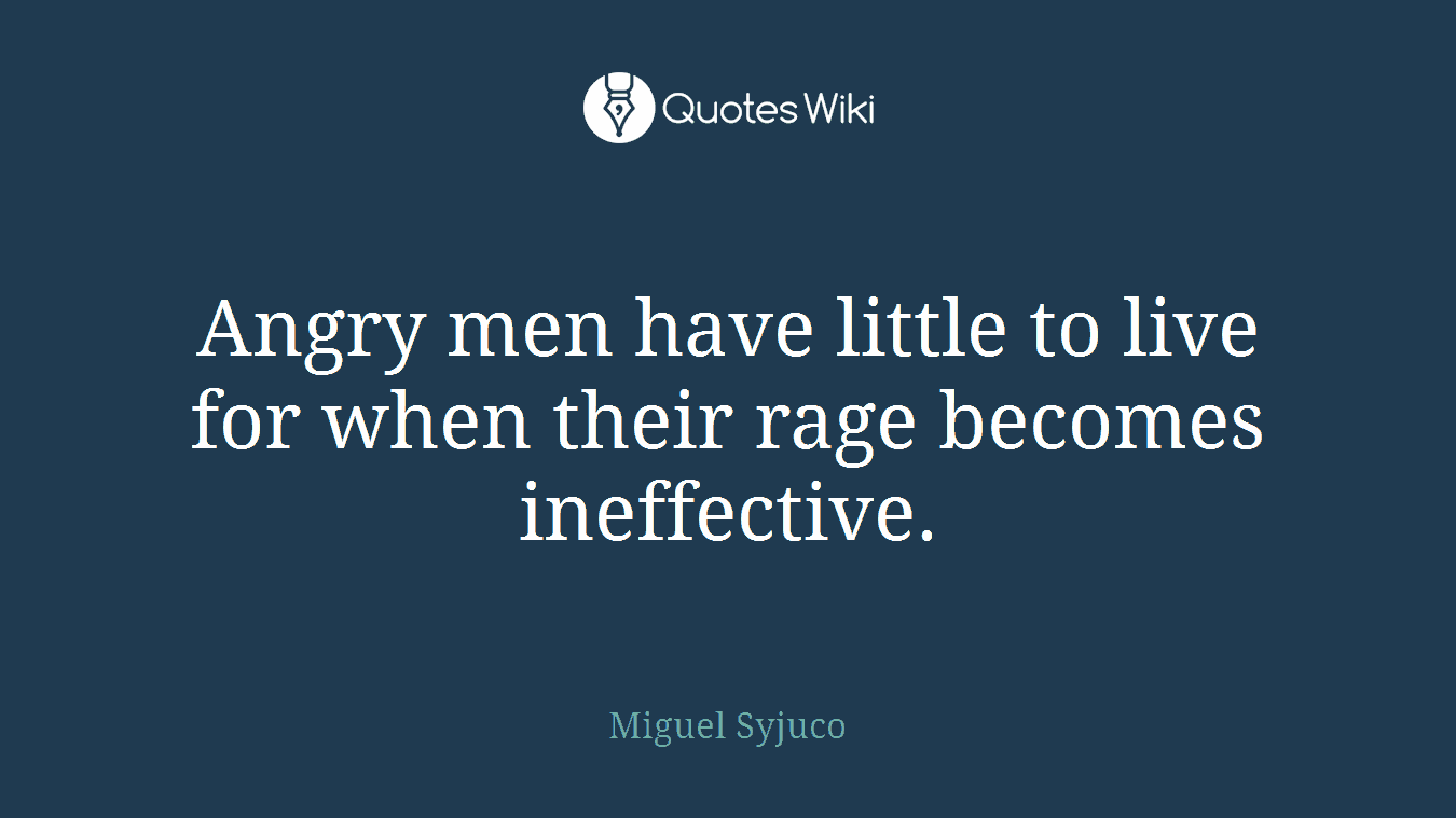 Angry men have little to live for when their rage becomes ineffective.
