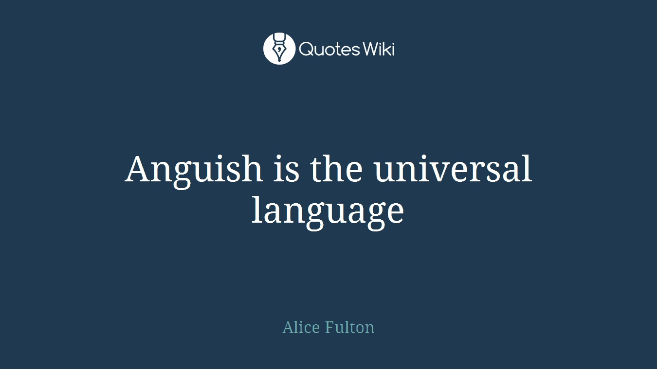 Anguish is the universal language