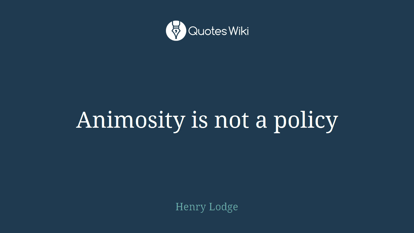 Animosity is not a policy