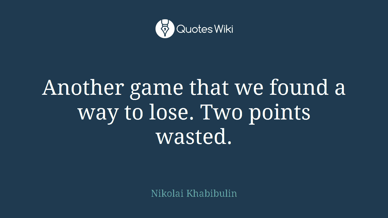 Another game that we found a way to lose. Two points wasted.
