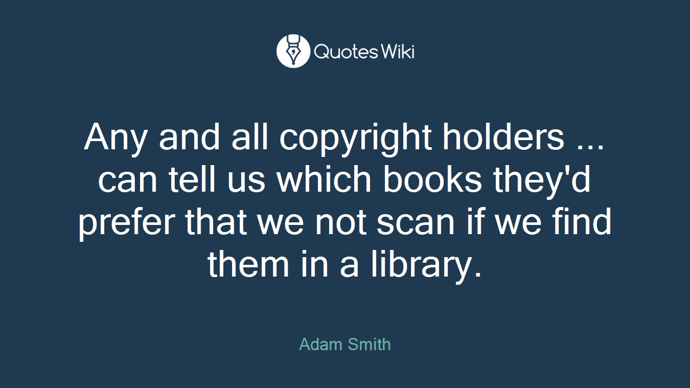 Any and all copyright holders ... can tell us which books they'd prefer that we not scan if we find them in a library.