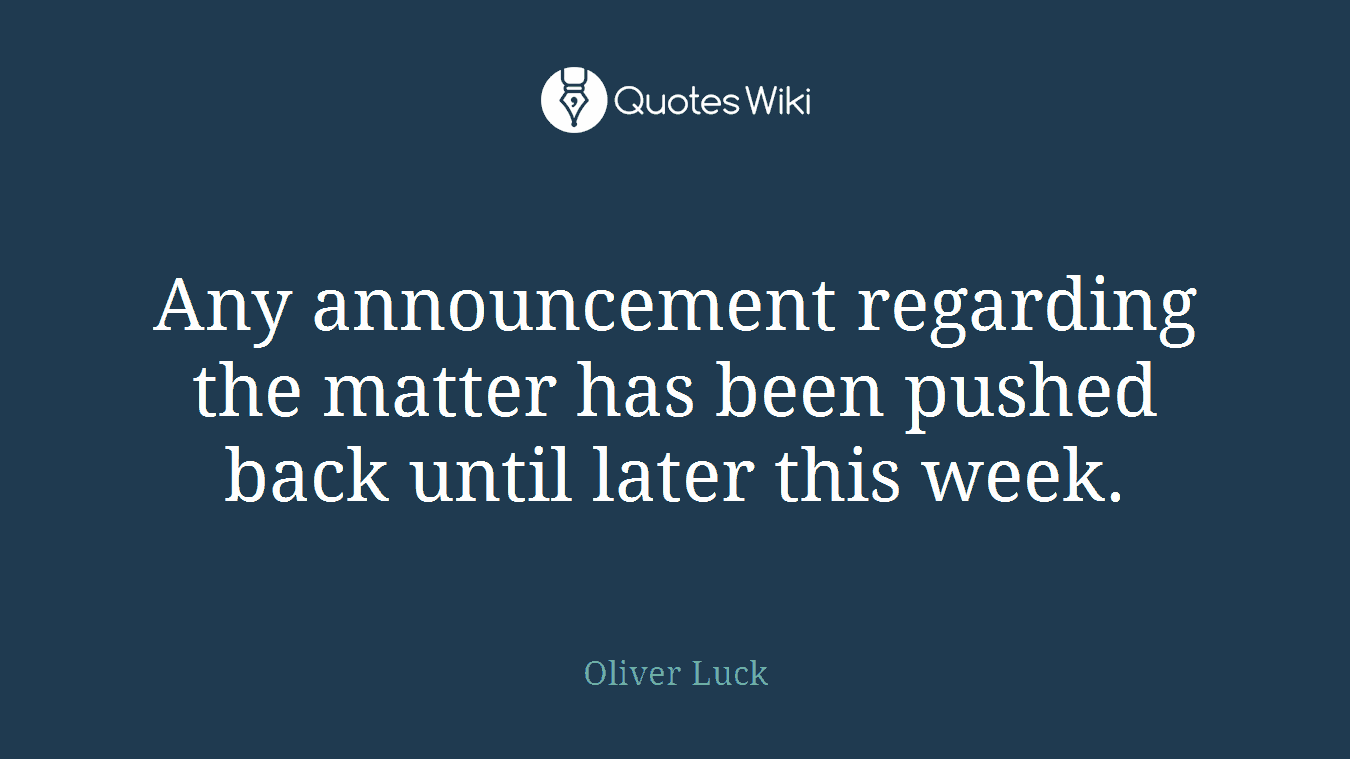 Any announcement regarding the matter has been pushed back until later this week.