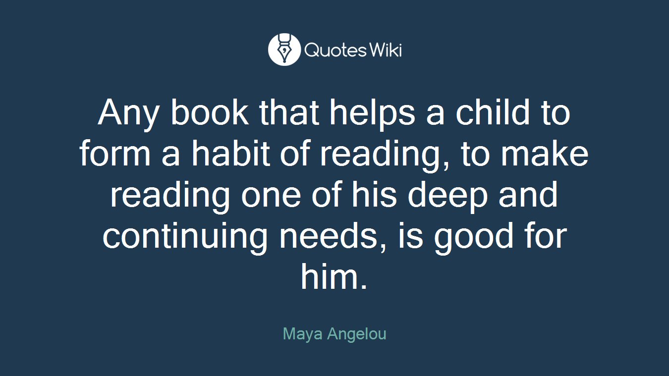 Any book that helps a child to form a habit of reading, to make reading one of his deep and continuing needs, is good for him.