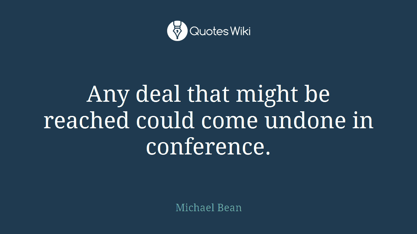 Any deal that might be reached could come undone in conference.