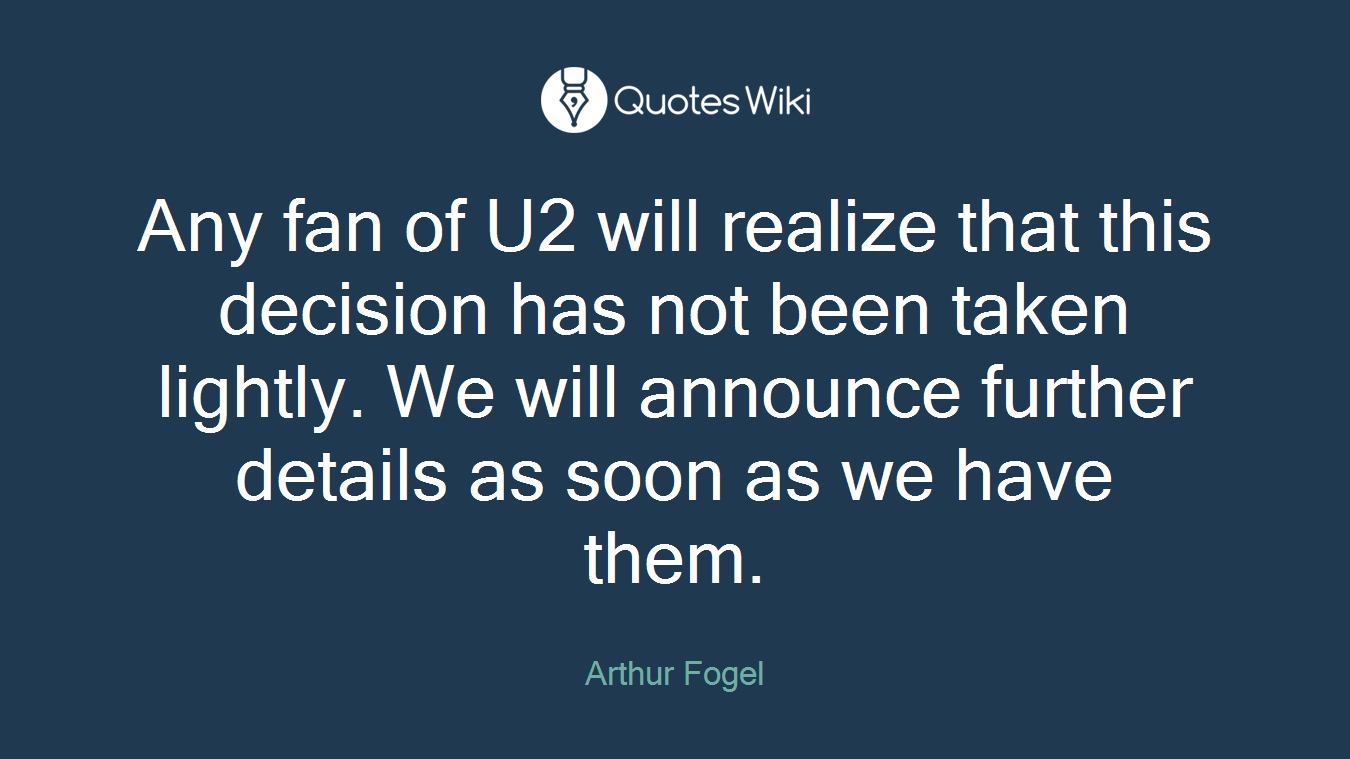 Any fan of U2 will realize that this decision has not been taken lightly. We will announce further details as soon as we have them.