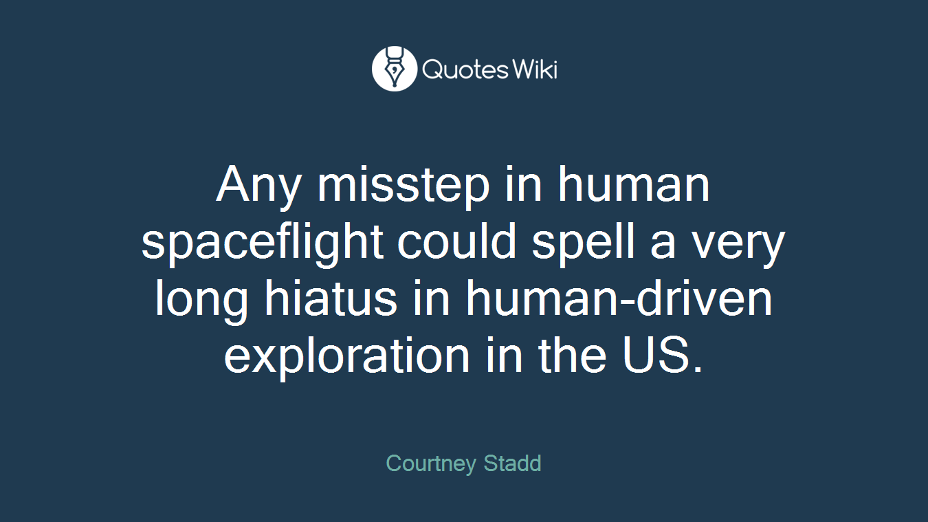 Any misstep in human spaceflight could spell a very long hiatus in human-driven exploration in the US.