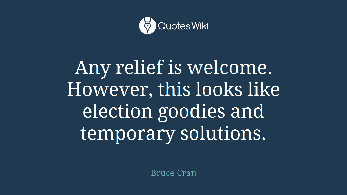 Any relief is welcome. However, this looks like election goodies and temporary solutions.
