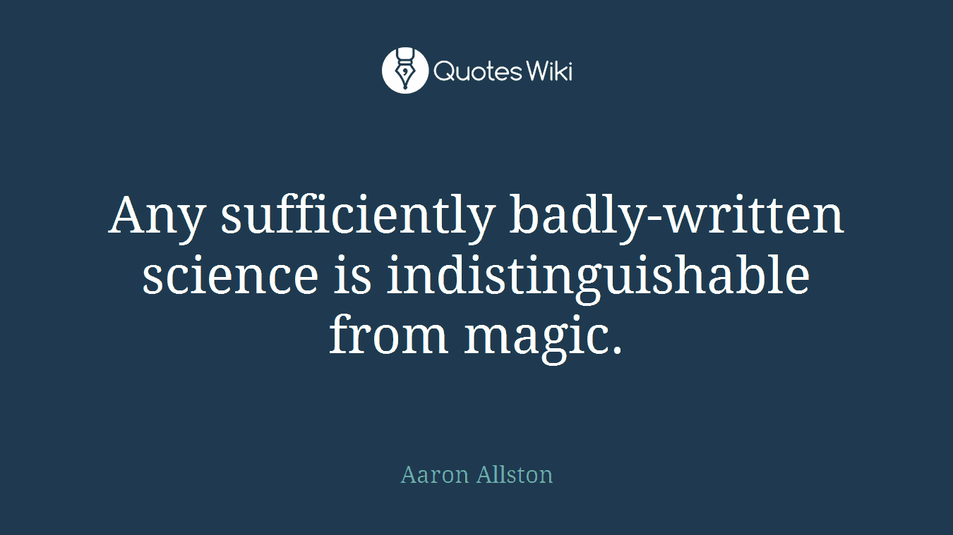 Any sufficiently badly-written science is indistinguishable from magic.