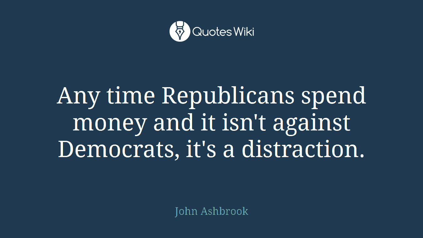 Any time Republicans spend money and it isn't against Democrats, it's a distraction.