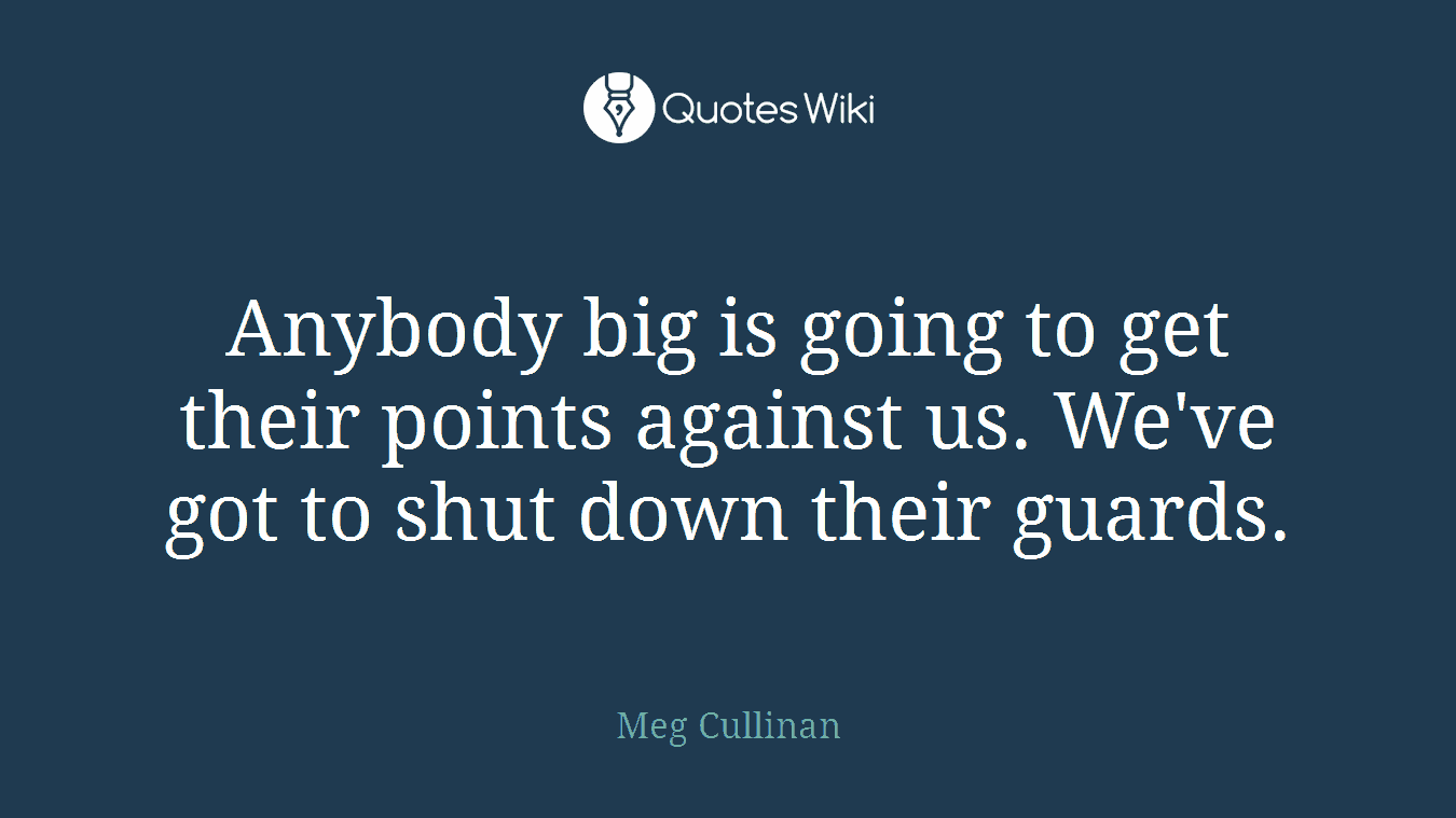 Anybody big is going to get their points against us. We've got to shut down their guards.