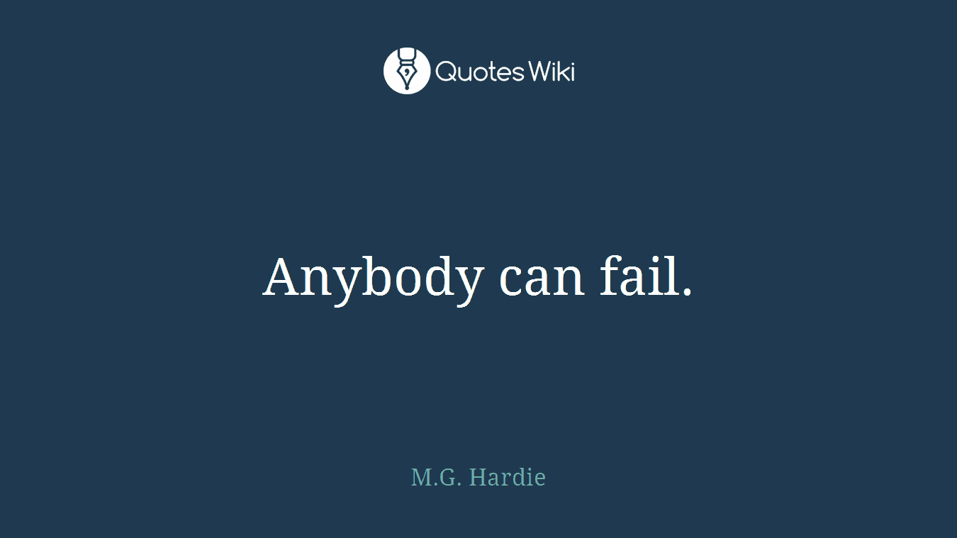 Anybody can fail.