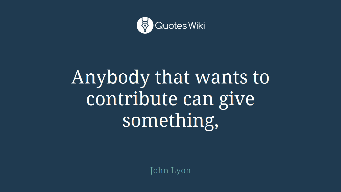 Anybody that wants to contribute can give something,