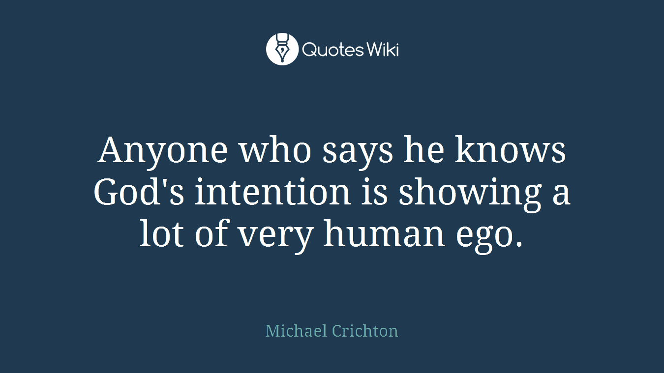 Anyone who says he knows God's intention is showing a lot of very human ego.