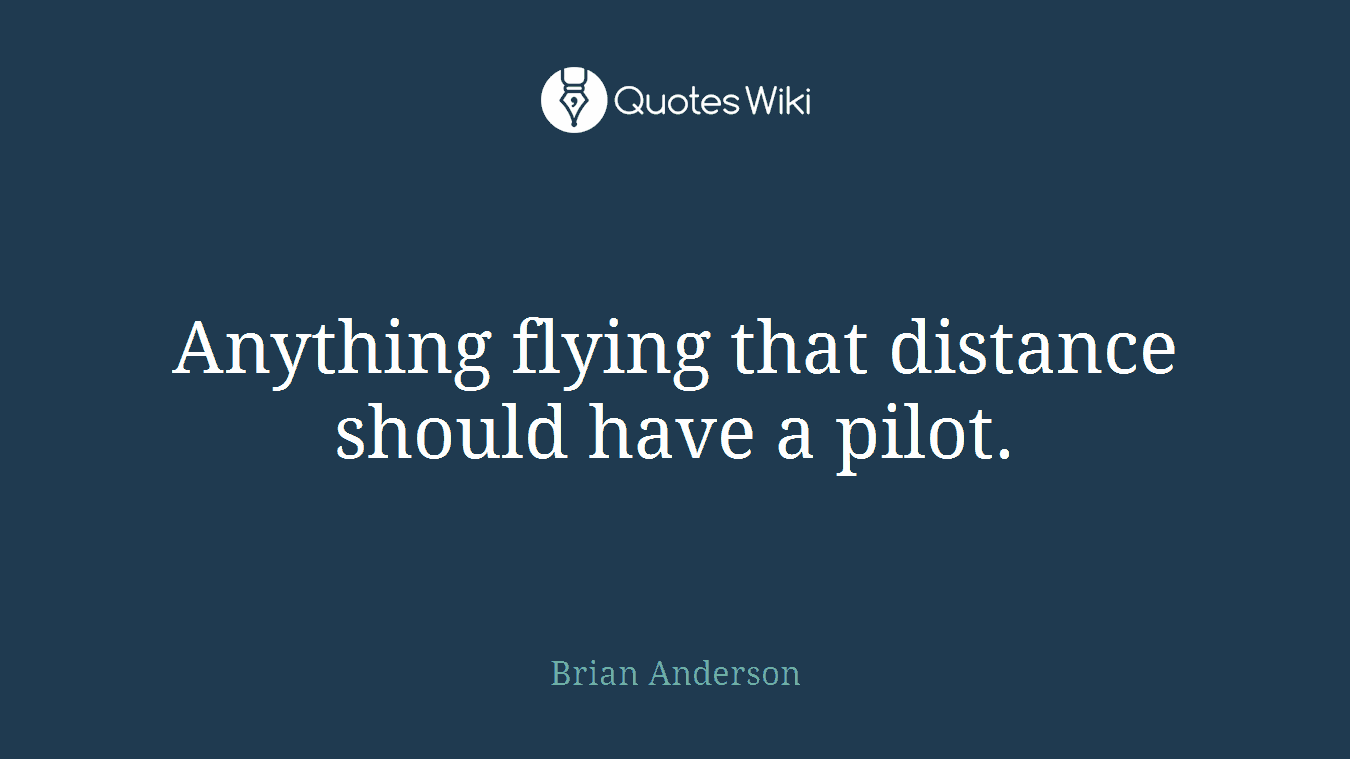 Anything flying that distance should have a pilot.