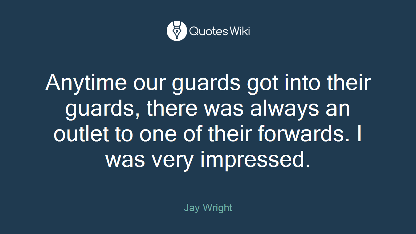 Anytime our guards got into their guards, there was always an outlet to one of their forwards. I was very impressed.