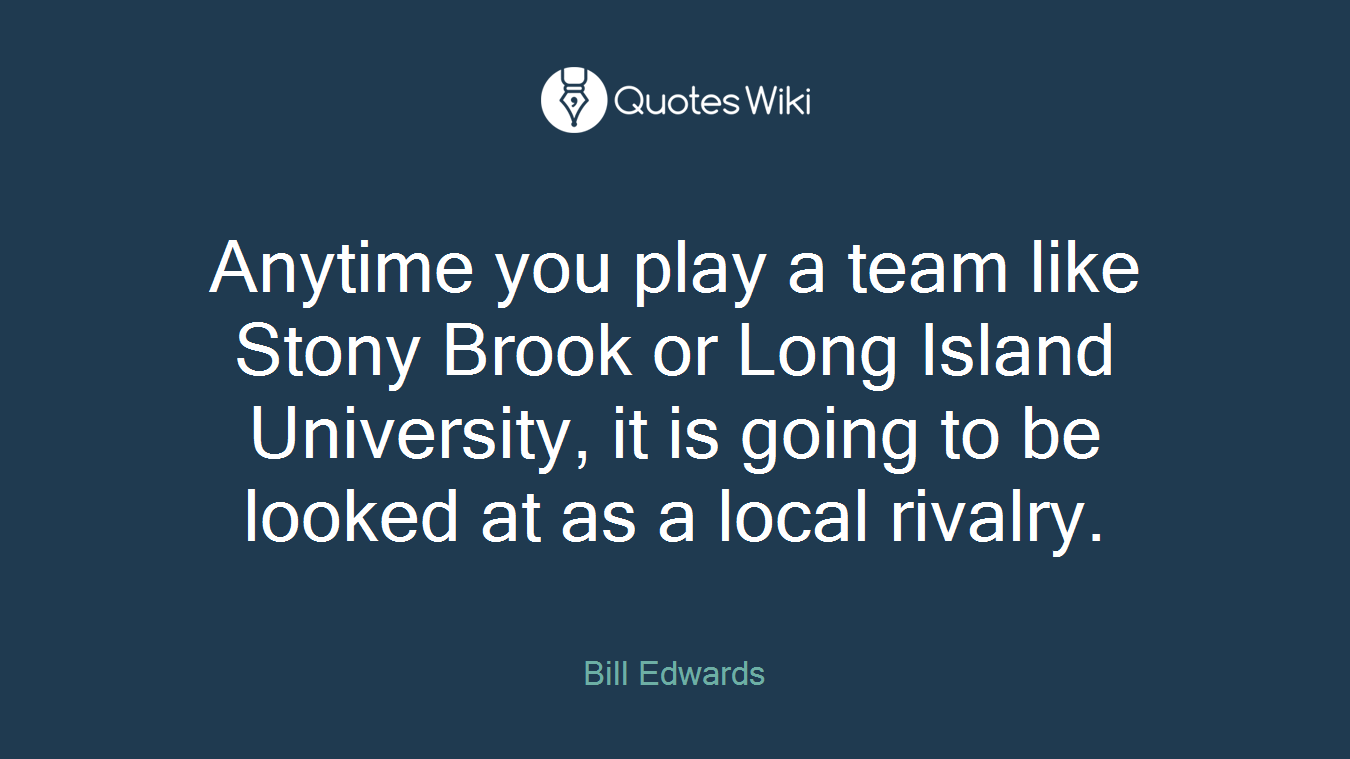 Anytime you play a team like Stony Brook or Long Island University, it is going to be looked at as a local rivalry.