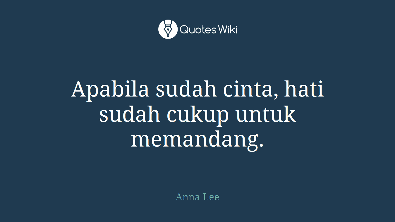 Apabila sudah cinta, hati sudah cukup untuk memandang.