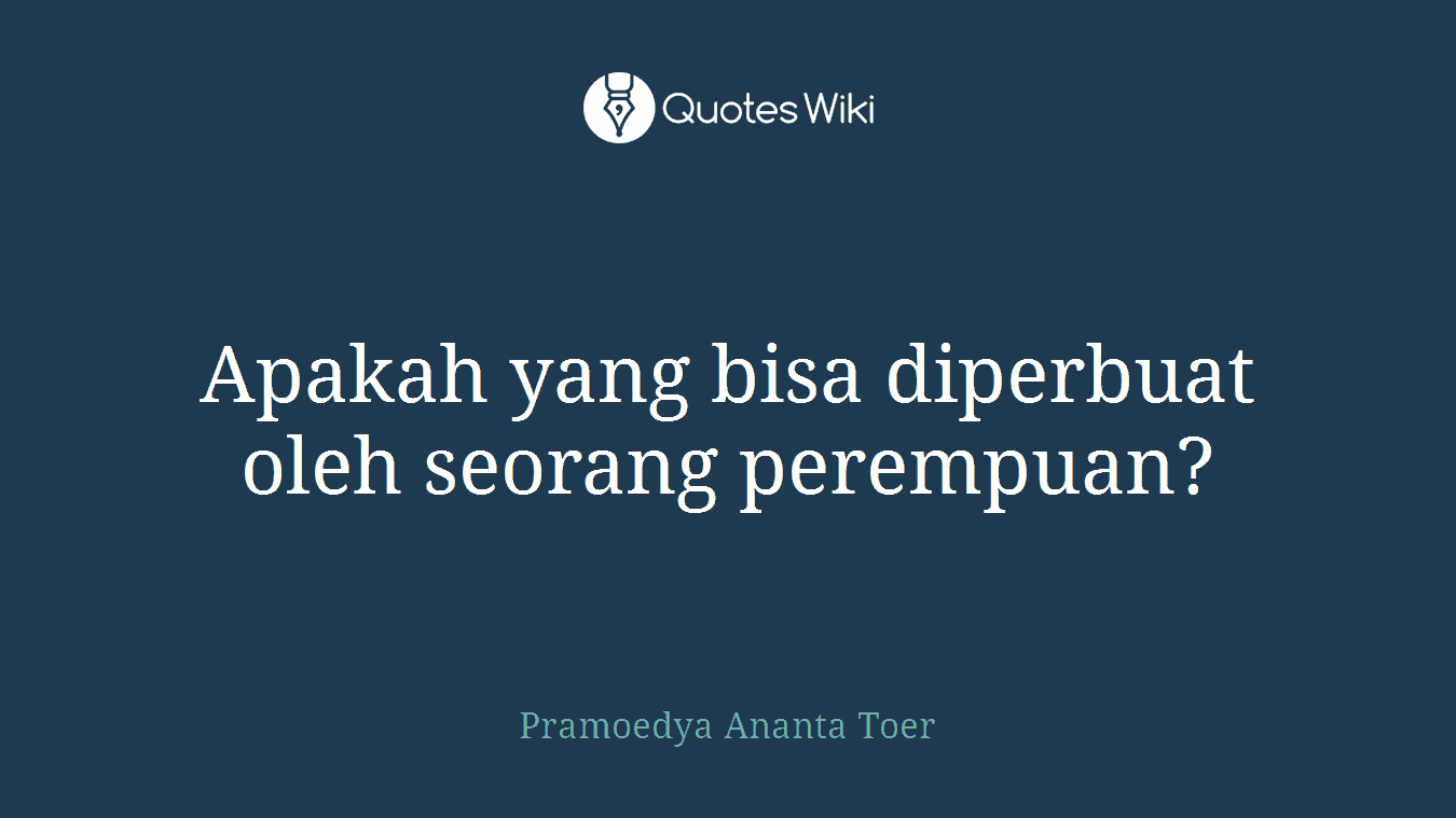 Apakah yang bisa diperbuat oleh seorang perempuan?