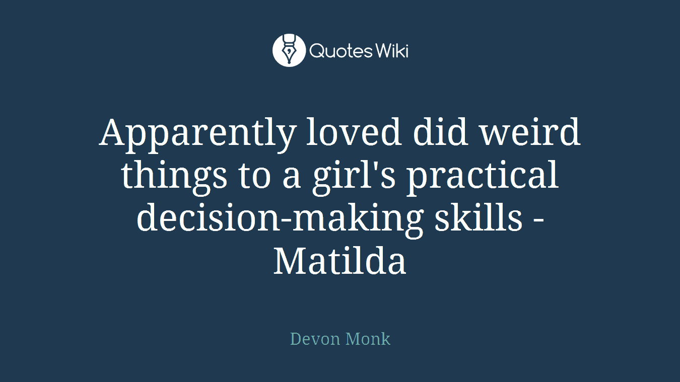 Apparently loved did weird things to a girl's practical decision-making skills - Matilda