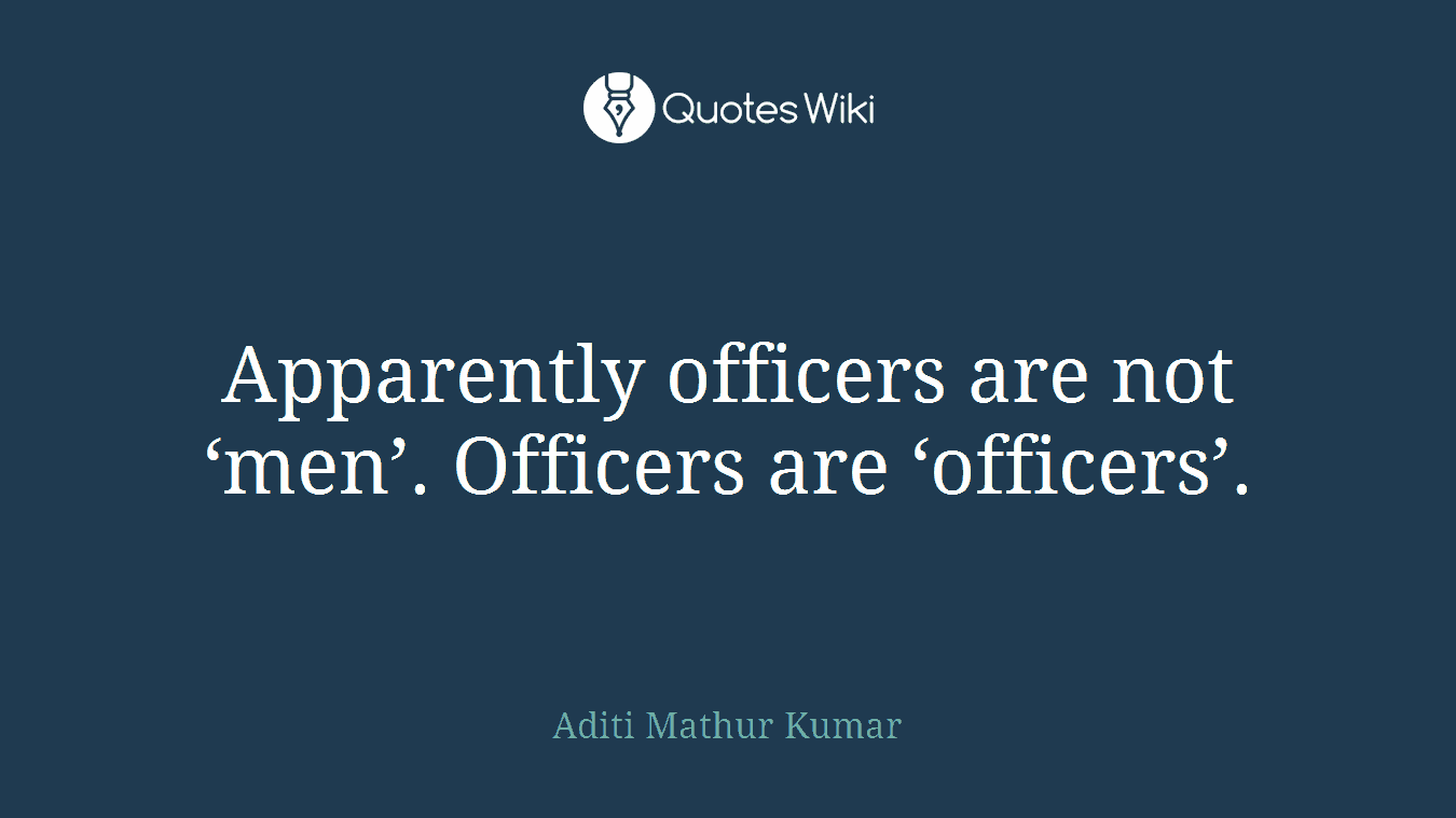 Apparently officers are not ‘men’. Officers are ‘officers’.